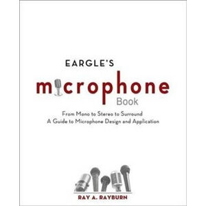 Eargle´s The Microphone Book : From Mono to Stereo to Surround - A Guide to Microphone Design and Ap - Rayburn Ray A.