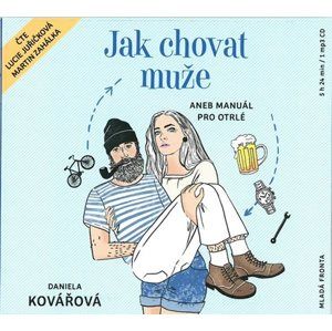 Jak chovat muže aneb Manuál pro otrlé - CDmp3 (Čte Lucie Juřičková a Martin Zahálka) - Kovářová Daniela