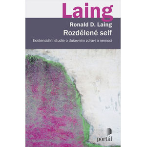Rozdělené self - Existenciální studie o duševním zdraví a nemoci - Laing Ronald D.