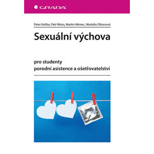 Sexuální výchova pro studenty porodní asistence a ošetřovatelství - Koliba Peter, Weiss Petr, Němec Martin, Dibonová Markéta,