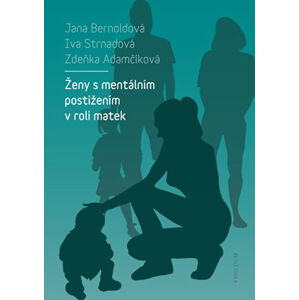 Ženy s mentálním postižením v roli matek - Strnadová Iva, Bernoldová Jana, Adamčíková Zdeňka