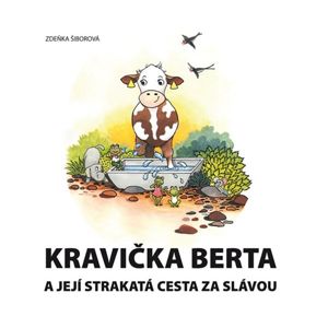 Kravička Berta a její strakatá cesta za slávou - Šiborová Zdeňka