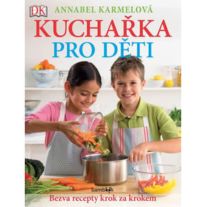 Kuchařka pro děti - Bezva recepty krok za krokem - Karmelová Annabel