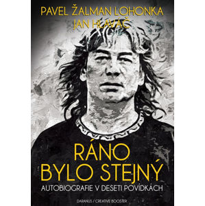 Ráno bylo stejný - Autobiografie v deseti povídkách - Žalman Lohonka Pavel
