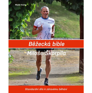 Běžecká bible Miloše Škorpila - Standardní dílo k zdravému běhání - Škorpil Miloš