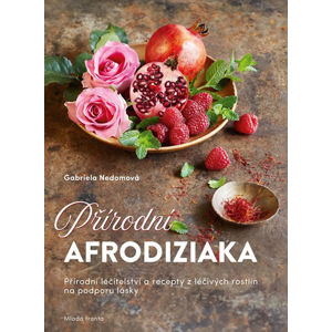 Přírodní afrodiziaka - Přírodní léčitelství a recepty z léčivých rostlin na podporu lásky - Nedoma Gabriela