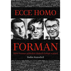 Ecce homo Forman - Miloš Forman pohledem blízkých kolegů a přátel - Kratochvíl Radim