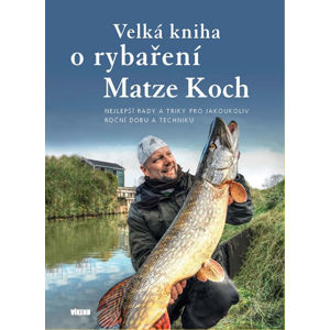 Velká kniha o rybaření - Nejlepší rady a triky pro jakoukoliv roční dobu a techniku - Koch Matze