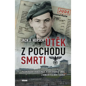 Útěk z pochodu smrti - Pozoruhodný příběh muže, který dvakrát unikl z koncentračního tábora - Hersch Jack J.