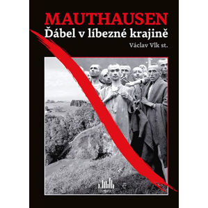 Mauthausen - Ďábel v líbezné krajině - Vlk Václav