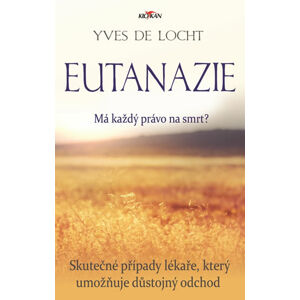 Eutanazie - Skutečné případy lékaře umožňujícího důstojný odchod - de Locht Yves