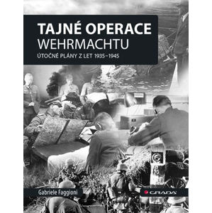 Tajné operace Wehrmachtu - Útočné plány z let 1939-1945 - Faggioni Gabrielle