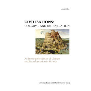 Civilisations: Collapse and regeneration. Rise, fall and transformation in history - Kovář Martin, Bárta Miroslav