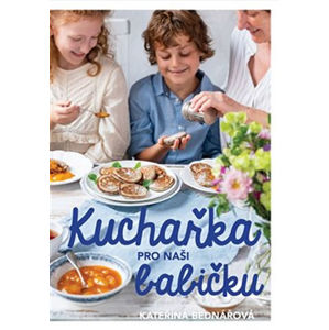 Kuchařka pro naši babičku - Bednářová Kateřina