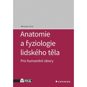 Anatomie a fyziologie lidského těla - Pro humanitní obory - Orel Miroslav