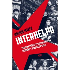 Interhelpo - Tragický příběh československých osadníků v Sovětském svazu - Marek Jaromír