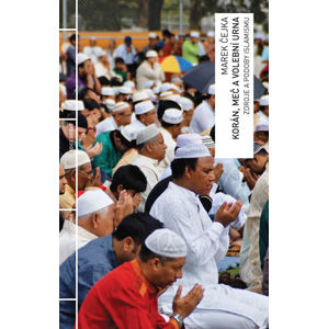 Korán, meč a volební urna - Zdroje a podoby islamismu - Čejka Marek