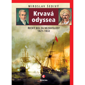 Krvavá odyssea - Řecký boj za nezávislost 1821-1832 - Šedivý Miroslav
