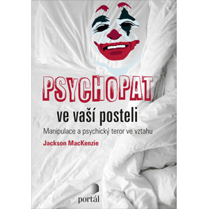 Psychopat ve vaší posteli - Manipulace a psychický teror ve vztahu - MacKenzie Jackson