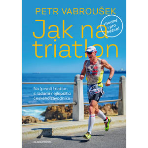 Jak na triatlon - Na (první) triatlon s radami nejlepšího českého závodníka (1) - Vabroušek Petr