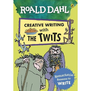 Roald Dahl: Creative Writing With the Twits - Remarkable Reasons to Write - Dahl Roald