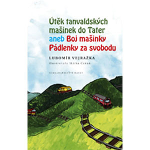 Útěk tanvaldských mašinek do Tater aneb Boj mašinky Pádlenky za svobodu - Vejražka Lubomír