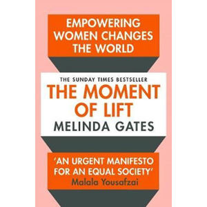 The Moment of Lift : How Empowering Women Changes the World (1) - Gates Melinda
