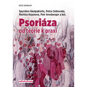Psoriáza od teorie k praxi - Gkalpakiotis Spyridon, Cetkovská Petra, Kojanová Martina, Arenberger Petr