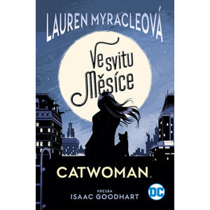 Catwoman - Ve svitu Měsíce - Myracleová Lauren