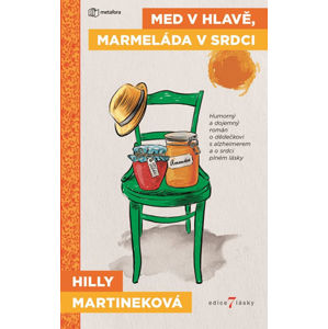 Med v hlavě, marmeláda v srdci - Humorný a dojemný román o dědečkovi s alzheimerem a o srdci plném l - Martinek Hilly