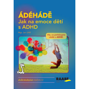 ÁDÉHÁDĚ - Jak na emoce dětí s ADHD - neuveden