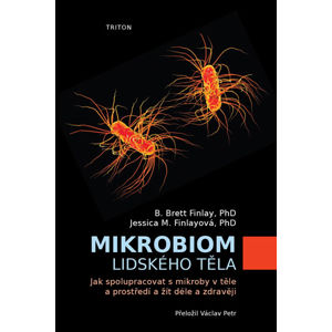 Mikrobiom lidského těla - Jak spolupracovat s mikroby v těle a prostředí a žít déle a zdravěji - Brett B. Finlay, Finlay Jessica M.