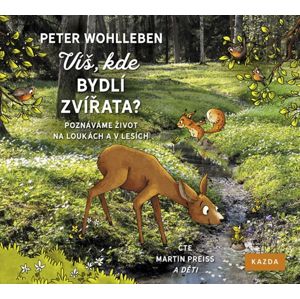 Víš, kde bydlí zvířata? - Poznáváme život na loukách a v lesích - CD (Čte Martin Preiss) - Wohlleben Peter