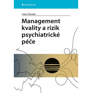 Management kvality a rizik psychiatrické péče - Žaludek Adam