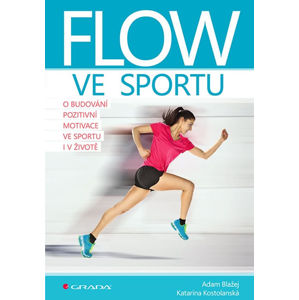 Flow ve sportu - O budování pozitivní motivace ve sportu i v životě - Blažej Adam