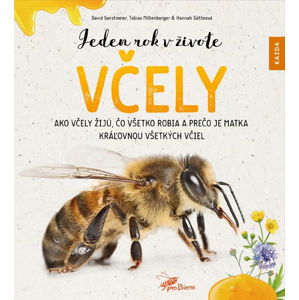 Jeden rok v živote včely - Ako včely žijú, čo všetko robia a prečo je matka kráľovnou všetkých včiel - Gerstmeier David, Miltenberger Tobias, Götteová Hannah