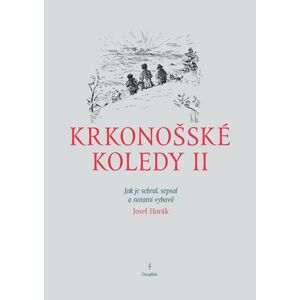 Krkonošské koledy II. - Jak je sebral, sepsal a notami vybavil Josef Horák - Horák Josef