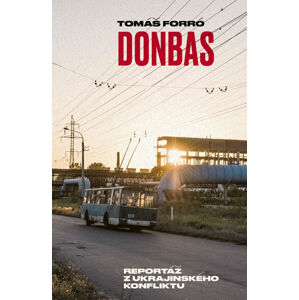 Donbas - Reportář z ukrajinského konfliktu - Forró Tomáš