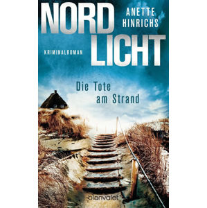 Nordlicht - Die Tote am Strand : Kriminalroman - Hinrichs Anette