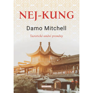 Nej-kung - Taoistické umění proměny - Mitchell Damo