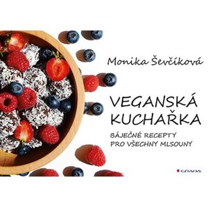Veganská kuchařka - 50 báječných receptů pro všechny mlsouny - Ševčíková Monika