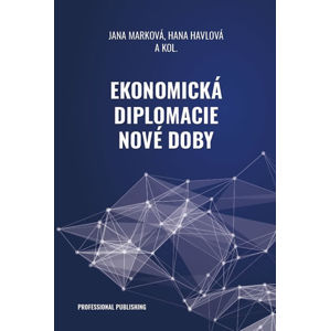 Ekonomická diplomacie nové doby - Marková Jana, Havlová Hana