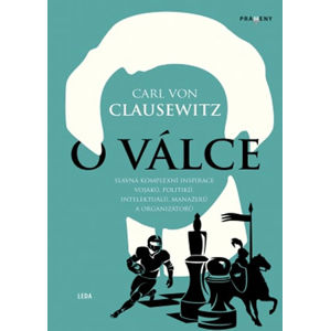 O válce - Slavná komplexní inspirace vojáků, politiků, intelektuálů, manažerů a organizátorů - von Clausewitz Carl