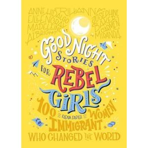 Good Night Stories For Rebel Girls: 100 Immigrant Women Who Changed The World - Favilli Elena