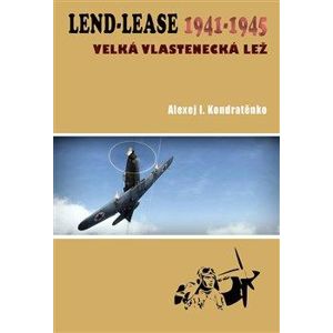 Lend-Lease 1941-1945: Velká vlastenecká lež - Kondratěnko Alexej I.
