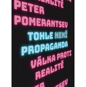 Tohle není propaganda - Válka proti realitě - Pomerantsev Peter