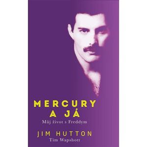 Mercury a já - Můj život s Freddym - Hutton Jim, Wapshott Tim