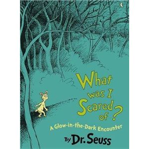 What Was I Scared Of? 10th Anniversary Edition : A Glow-In-The Dark Encounter - Dr. Seuss
