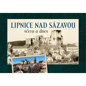 Lipnice nad Sázavou včera a dnes - Hanzlík Marek, Rafaj Zdeněk