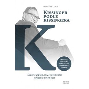 Kissinger podle Kissingera - Úvahy o diplomacii, strategickém výhledu a umění vést - Lord Winston